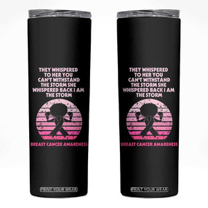 Breast Cancer Awareness Skinny Tumbler I'm The Storm Black Women Breast Cancer Survivor Pink Ribbon TB10 Black Print Your Wear