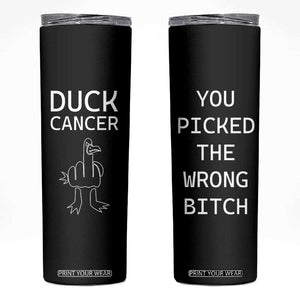 Funny Cancer Fighter Skinny Tumbler Middle Finger Duck Cancer You Picked The Wrong Bitch Chemo Patient Gift TB10 Black Print Your Wear