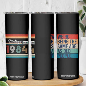 Vintage 1984 Birthday Skinny Tumbler Weird Being the Same Age As Old People Funny 42th Birthday Gifts TB10 Print Your Wear