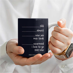 Funny Gag Gifts Coffee Mug Shh Almost Now You May Speak Nevermind I Have To Go Poop Now TB10 Print Your Wear