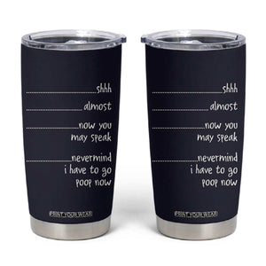 Funny Gag Gifts Tumbler Cup Shh Almost Now You May Speak Nevermind I Have To Go Poop Now TB10 Navy Print Your Wear