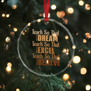 Teach So That They Can Dream Excel Believe Crystal Glass Ornament Teacher Black History TS11 Print Your Wear