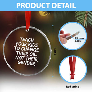 Teach Your Kids To Change Their Oil Not Their Gender Crystal Glass Ornament TS10 Print Your Wear