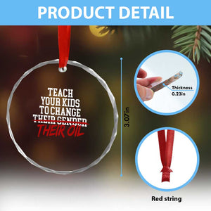 Teach Your Kids to Change Their Oil Not Their Gender Crystal Glass Ornament Funny Fathers Day TS11 Print Your Wear