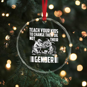 Teach Your Kids To Change Their Oil Not Their Gender Crystal Glass Ornament Funny Mechanic Dad Political Satire TS14 Print Your Wear