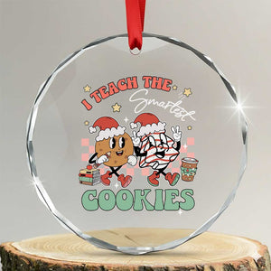 Teacher Christmas Crystal Glass Ornament I Teach The Smartest Cookies Retro Groovy Xmas Tree Cookies TS02 Transparent Glass 3'' Circle Print Your Wear