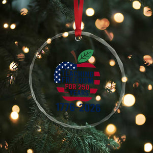Teaching Freedom for 250 Years Crystal Glass Ornament Patriotic Teacher Tee 1776 to 2026 Semiquincentennial TS02 Print Your Wear