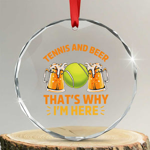 Tennis And Beer That Is Why I Am Here Crystal Glass Ornament Funny Tennis Player Gift TS12 Transparent Glass 3'' Circle Print Your Wear