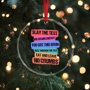 Test Day Crystal Glass Ornament Slay The Test Big Brain Energy Students Spirit TS11 Print Your Wear