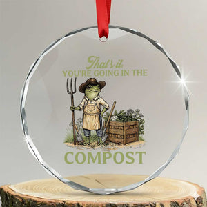 That's It You're Going in the Compost Crystal Glass Ornament Funny Frog Gardener Meme TS14 Transparent Glass 3'' Circle Print Your Wear