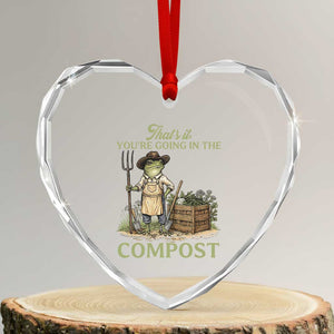 That's It You're Going in the Compost Heart Crystal Glass Ornament Funny Frog Gardener Meme TS14 Transparent Glass 3'' Heart Print Your Wear