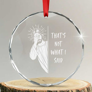 That's Not What I Said Crystal Glass Ornament Funny Christian Jesus Sarcastic Quote