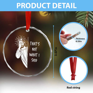 That's Not What I Said Crystal Glass Ornament Funny Christian Jesus Sarcastic Quote
