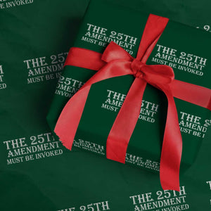 The 25th Amendment Must Be Invoked Wrapping Paper Roll Bold Typography Statement Patriotic Political Satire TS02 Green Print Your Wear