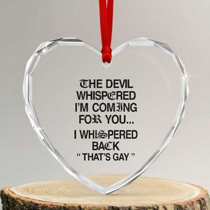 The Devil Whispered I'm Coming For You I Whispered Back That's Gay Heart Crystal Glass Ornament Funny Sarcastic Pride Meme
