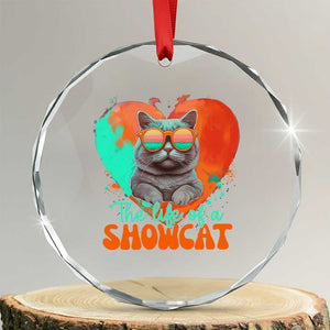 The Life Of A Showcat Crystal Glass Ornament Funny Cat Showgirl Era Heart Shape TS10 Transparent Glass 3'' Circle Print Your Wear