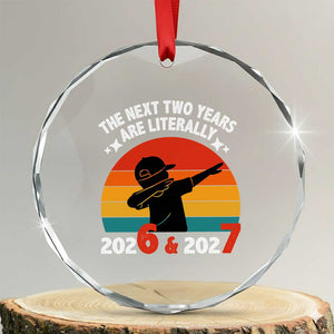 The Next Two Years Are Literally 6 7 Crystal Glass Ornament Funny 2026 2027 Meme Dabbing Boy Retro TS02 Transparent Glass 3'' Circle Print Your Wear