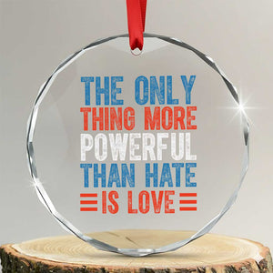 The Only Thing More Powerful Than Hate Is Love Crystal Glass Ornament Bold Red White and Blue Bunny Inspirational Quote TS02 Transparent Glass 3'' Circle Print Your Wear