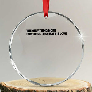The Only Thing More Powerful Than Hate Is Love Crystal Glass Ornament Minimalist Unity Bunny Inspirational Quote TS02 Transparent Glass 3'' Circle Print Your Wear