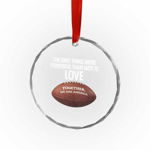 The Only Thing More Powerful Than Hate Is Love Crystal Glass Ornament Together We Are America Football Bunny Inspirational Quote TS02 Print Your Wear