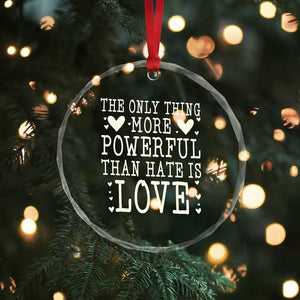 The Only Thing More Powerful Than Hate Is Love Crystal Glass Ornament Whimsical Heart Typography Bunny Inspirational Statement TS02 Print Your Wear