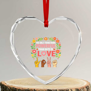 The Only Thing More Powerful Than Hate Is Love Floral Diversity Heart Crystal Glass Ornament LOVE Hand Sign Language Bunny Inspirational Quote TS02 Transparent Glass 3'' Heart Print Your Wear