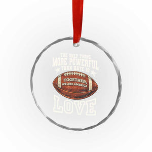 The Only Thing More Powerful Than Hate Is Love Football Patriotic Crystal Glass Ornament Together We Are America Unity Bunny Inspirational Quote TS02 Print Your Wear