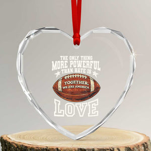 The Only Thing More Powerful Than Hate Is Love Football Patriotic Heart Crystal Glass Ornament Together We Are America Unity Bunny Inspirational Quote TS02 Transparent Glass 3'' Heart Print Your Wear