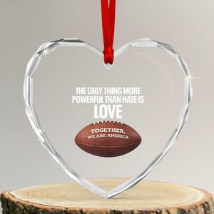 The Only Thing More Powerful Than Hate Is Love Heart Crystal Glass Ornament Together We Are America Football Bunny Inspirational Quote TS02 Transparent Glass 3'' Heart Print Your Wear