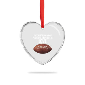 The Only Thing More Powerful Than Hate Is Love Heart Crystal Glass Ornament Together We Are America Football Bunny Inspirational Quote TS02 Print Your Wear