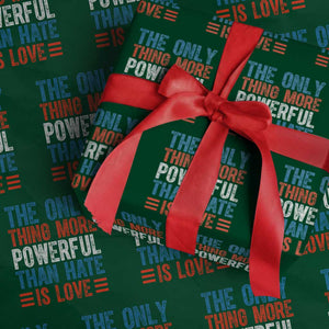 The Only Thing More Powerful Than Hate Is Love Wrapping Paper Roll Bold Red White and Blue Bunny Inspirational Quote TS02 Green Print Your Wear