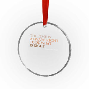 The Time is Always Right Crystal Glass Ornament Martin Luther King Jr MLK Quote TS14 Print Your Wear