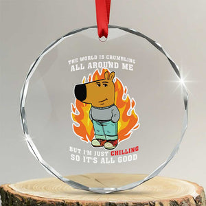 The World Is Crumbling All Around Me But Im Just Chilling So Its All Good Crystal Glass Ornament TS09 Transparent Glass 3'' Circle Print Your Wear