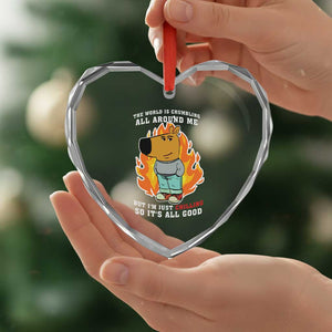 The World Is Crumbling All Around Me But Im Just Chilling So Its All Good Heart Crystal Glass Ornament TS09 Print Your Wear