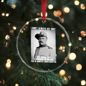 Theodore Roosevelt Quote Crystal Glass Ornament I Don't Always Get Shot But When I Do TS14 Print Your Wear