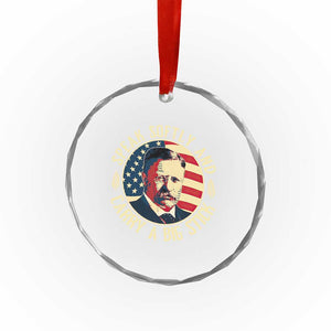Theodore Roosevelt Quote Crystal Glass Ornament Speak Softly and Carry A Big Stick TS14 Print Your Wear