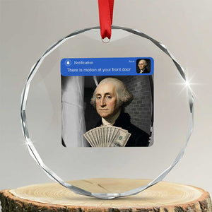 There is Motion At Your Front Door George Washington Meme Crystal Glass Ornament