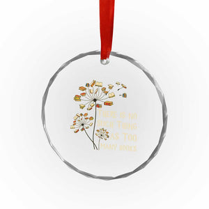 There Is No Such Thing As Too Many Books Crystal Glass Ornament Book Lover TS12 Print Your Wear