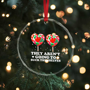They Arent Going To Suck Themselves Crystal Glass Ornament Funny Embarrassing Inappropriate Meme TS10 Print Your Wear