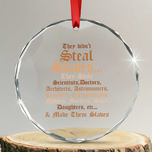 They Didn't Steal Slaves Black History Crystal Glass Ornament Juneteenth Black Freedom TS10 Transparent Glass 3'' Circle Print Your Wear