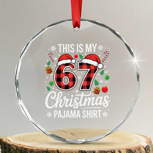 This Is My 67 Christmas Pajama Crystal Glass Ornament Six Seven Meme Xmas TS11 Transparent Glass 3'' Circle Print Your Wear