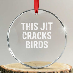 This Jit Cracks Birds Crystal Glass Ornament Funny Gen Z Meme Viral Slang Culture TS02 Transparent Glass 3'' Circle Print Your Wear