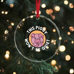 This Piggy Wont Be Quiet Crystal Glass Ornament Funny Political Humor Pig Meme - Print Your Wear