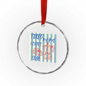 Tired Moms Coffee Club Crystal Glass Ornament Funny Mommy Mama Coffee Lover TS14 Print Your Wear