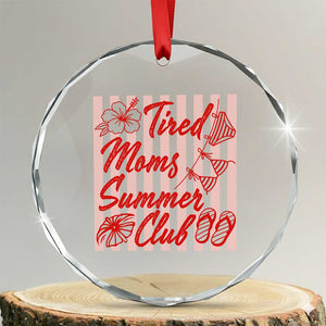 Tired Moms Summer Club Crystal Glass Ornament Funny Mom Life Beach Vacation TS14 Transparent Glass 3'' Circle Print Your Wear