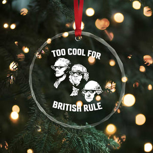 Too Cool for British Rule Founding Fathers Crystal Glass Ornament Funny Patriotic USA 4th of July TS02 Print Your Wear