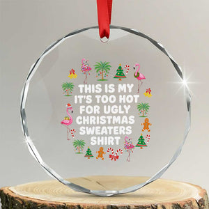 Too Hot For Ugly Christmas Sweaters Crystal Glass Ornament Funny Xmas Family Flamingo TS10 Transparent Glass 3'' Circle Print Your Wear