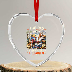Too Old To Care Club Funny Retired Woman Beach Vacation Heart Crystal Glass Ornament My Give A Damn Is Broken IDGAF Chill Mode TS02 Transparent Glass 3'' Heart Print Your Wear
