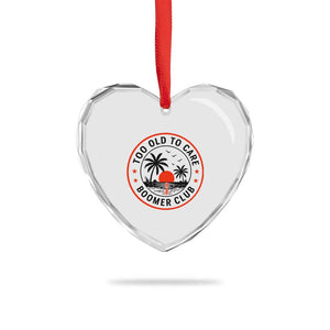 Too Old To Care Funny Retired Boomer Club Heart Crystal Glass Ornament Beach Sunset Tropical Coastal Vacation Retirement Gag Gift TS02 Print Your Wear