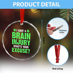 Traumatic Brain Injury Awareness Crystal Glass Ornament I Have A Brain Injury What's Your Excuse TBI Warrior TS02 Print Your Wear
